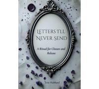 Letters I'll Never Send: A Ritual for Closure and Release