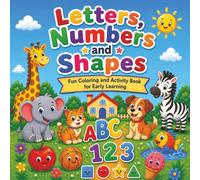Letters, Numbers and Shapes: Fun Coloring and Activity Book for early Learning