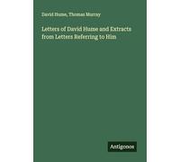 Letters of David Hume and Extracts from Letters Referring to Him