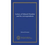 Letters of Edward Dowden and his correspondents