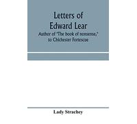 Letters of Edward Lear, author of "The book of nonsense," to Chichester Fortescue, Lord Carlingford, and Frances, Countess Waldegrave