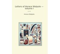 Letters of Horace Walpole - Volume I