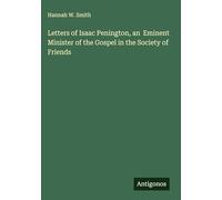 Letters of Isaac Penington, an Eminent Minister of the Gospel in the Society of Friends
