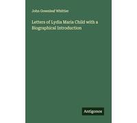 Letters of Lydia Maria Child with a Biographical Introduction