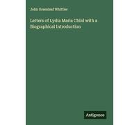 Letters of Lydia Maria Child with a Biographical Introduction