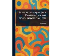 Letters of Major Jack Downing, of the Downingville Militia