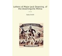 Letters of Major Jack Downing, of the Downingville Militia