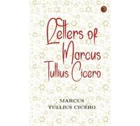 Letters of Marcus Tullius Cicero