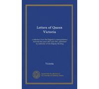Letters of Queen Victoria (v.2): a selection from Her Majesty's correspondence between the years 1837 and 1861, published by authority of His Majesty the king