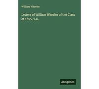 Letters of William Wheeler of the Class of 1855, Y.C.