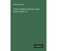 Letters of William Wheeler of the Class of 1855, Y.C.