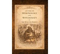 Letters on Demonology and Witchcraft: A Historical Study of Superstition, Witch Trials, and European Folklore