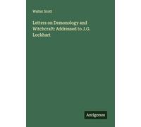 Letters on Demonology and Witchcraft: Addressed to J.G. Lockhart