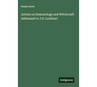 Letters on Demonology and Witchcraft: Addressed to J.G. Lockhart