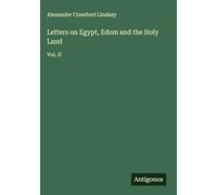 Letters on Egypt, Edom and the Holy Land: Vol. II