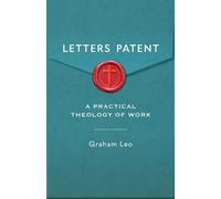 Letters Patent: A Pratical Theology of Work - Leo Graham