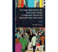 Letters Received by the East India Company From Its Servants in the East