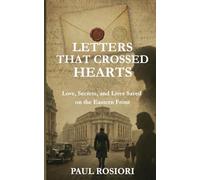 Letters that Crossed Hearts: Love, Secrets, and Lives Saved on the Eastern Front