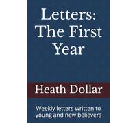 Letters: The First Year: Weekly letters written to young and new believers