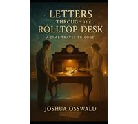Letters Through the Rolltop Desk: A TIME TRAVEL SAGA