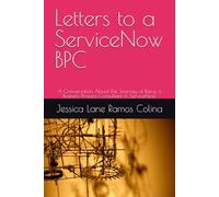Letters to a ServiceNow BPC: A Conversation About the Journey of Being a Business Process Consultant in ServiceNow