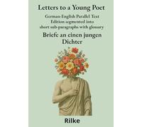 Letters to a Young Poet - Briefe an einen jungen Dichter: German-English Parallel Text Edition segmented into short sub-paragraphs with glossary