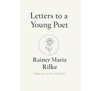 Letters to a Young Poet: Edition Prepared by Sterling & Ivy Classics · Modern English Adaptation