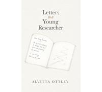 Letters to a Young Researcher: Lessons on Doubt, Rejection, Belonging, and Finding Your Way