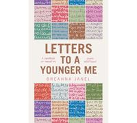 LETTERS TO A YOUNGER ME: A handbook on navigating young adulthood
