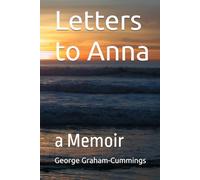 Letters to Anna: a Memoir by George Graham-Cummings