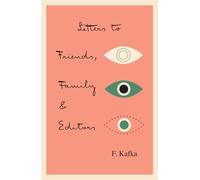 Franz Kafka Letters to Friends, Family, and Editors (Tascabile)