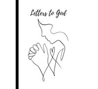Letters to God: A Faith-Based Prayer Journal for Women: Daily Reflections, Gratitude, and Spiritual Growth