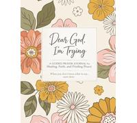Letters To God-Dear God, I’m Trying: A Guided Prayer Journal for Healing, Anxiety Relief, and Finding Peace Through Life’s Hard Moments