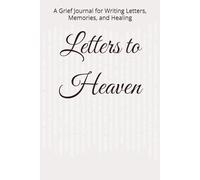 Letters to Heaven: A Grief Journal for Writing Letters, Memories, and Healing