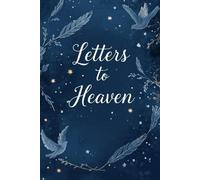 Letters to Heaven: A lined Memory and Grief Journal. Write to Your Loved Ones in Heaven. Healing Through Reflection and Remembrance.