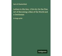 Letters to His Son, 1759-65; On the Fine Art of Becoming a Man of the World and a Gentleman: in large print