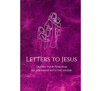 Letters to Jesus: Deepen Your Personal Relationship with the Savior