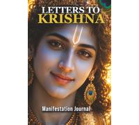 Letters to Krishna: Manifestation and Surrender Journal: A Daily Sacred Space for Prayers, Gratitude, and Spiritual Connection