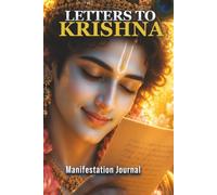 Letters to Krishna: Manifestation Journal: A Daily Sacred Space for Prayers, Gratitude, and Spiritual Connection - Write to the Divine (120 Pages)