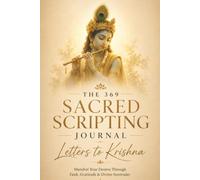 Letters to Krishna: The 369 Sacred Scripting Journal for Manifestation, Bhakti & Divine Surrender: Manifest Your Desires Through 120-Day Krishna ... Bhagavad Gita Wisdom, Shadow Work & Gratitude