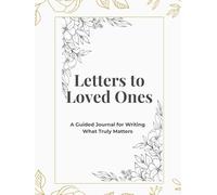 Letters to Loved Ones: A Guided Journal for Writing What Truly Matters