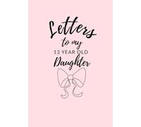 Letters to my 13 Year Old Daughter: 12 Monthly Guided Prompt Journal for Moms to write Letters of Love and Encouragement to Teen Daughter
