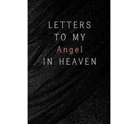 Letters to My angel in Heaven: Notebook, grief journal after loss, memorial book for women, grieving an angel, boyfriend in heaven, sympathy gift for her