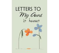 Letters To My Aunt In Heaven: Blank Lined Notebook for Bereavement and Memories, Memorial Keepsake or Sympathy Gift for Grieving Mother, Father, Parents (Size 6x9 inches)