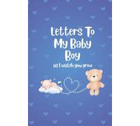 Letters to My Baby Boy As I Watch You Grow: Blank Lined Journal to Write In | A Thoughtful Gift For New Moms or New Dads on Baby Showers, First ... And Keepsake Forever | 6" x 9" | 100 Pages