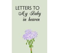 Letters to my Baby in Heaven: Blank Lined Notebook for Bereavement and Memories, Memorial Keepsake or Sympathy Gift for Grieving Mother, Father, Parents (Size 6x9 inches)