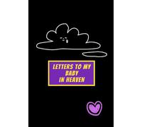 Letters to My Baby in Heaven: Grief Journal for Infant Loss, Miscarriage or Stillbirth - Write, Heal & Remember