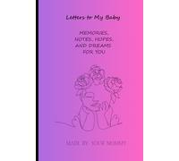 Letters to My Baby: MEMORIES, NOTES, HOPES, AND DREAMS FOR YOU