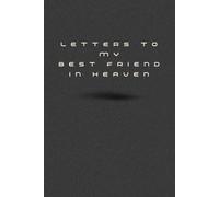 Letters to My Best Friend in Heaven: Grief Journal for Losing a Best Friend - Write Letters, Remember Shared Memories, and Find Comfort During Mourning