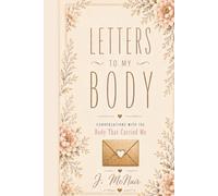 Letters To My Body: Conversations With The Body That Carried Me